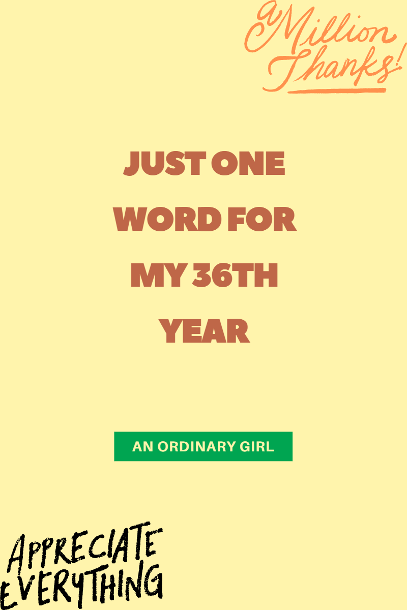 Just One Word For My 36th&nbsp;Year